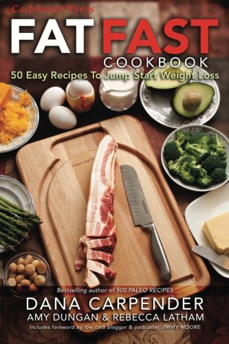 Fat Fast Cookbook: 50 Easy Recipes to Jump Start Your Low Carb Weight Loss Fat Fast Cookbook: 50 Easy Recipes to Jump Start Your Low Carb Weight Loss