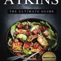Atkins: The Ultimate Guide: The Top 330+ Approved Recipes for Rapid Weight Loss with 1 FULL Month Meal Plan (The Ultimate Beginners Guide©, Atkins Diet Cook Book)