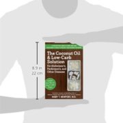 The Coconut Oil and Low-Carb Solution for Alzheimer's, Parkinson's, and Other Diseases: A Guide to Using Diet and a High-Energy Food to Protect and Nourish the Brain