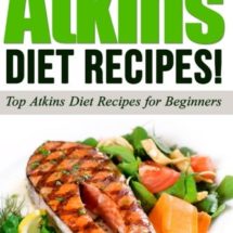 ATKINS: The Ultimate ATKINS Diet Recipes!: Top Atkins Diet Recipes for Beginners (Lose Weight Now!) (Volume 1)