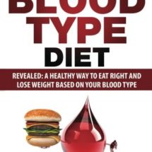 Blood Type Diet: Revealed: A Healthy Way To Eat Right And Lose Weight Based On Your Blood Type