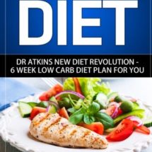 Atkins Diet: Dr. Atkins New Diet Revolution - 6 Week Low Carb Diet Plan for You (Atkins Diet Book, Low Carb Cookbook, Atkins Diet Cookbook, High Protein Cookbook, New Atkins Diet)