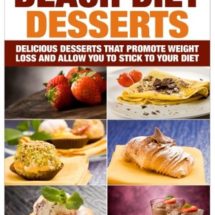 South Beach Diet Desserts: Delicious Desserts That Promote Weight Loss and Allow You To Stick To Your Diet