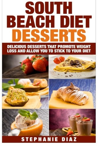 South Beach Diet Desserts: Delicious Desserts That Promote Weight Loss and Allow You To Stick To Your Diet South Beach Diet Desserts: Delicious Desserts That Promote Weight Loss and Allow You To Stick To Your Diet