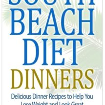 South Beach Diet Dinners: Delicious Dinner Recipes to Help You Lose Weight and Look Great