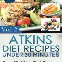 Atkins Diet Recipes Under 30 Minutes: Over 30 Atkins Recipes For All Phases (Includes Atkins Induction Recipes) (Atkins Diet Cookbook) (Volume 2)