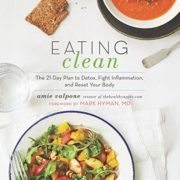 Eating Clean: The 21-Day Plan to Detox, Fight Inflammation, and Reset Your Body Eating Clean: The 21-Day Plan to Detox, Fight Inflammation, and Reset Your Body