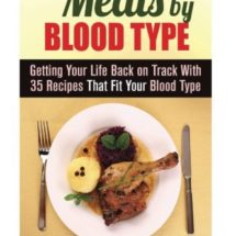 Meals by Blood Type: Getting Your Life Back on Track With 35 Recipes That Fit Your Blood Type (Blood Type Diet & Low Cholesterol) Meals by Blood Type: Getting Your Life Back on Track With 35 Recipes That Fit Your Blood Type (Blood Type Diet & Low Cholesterol)