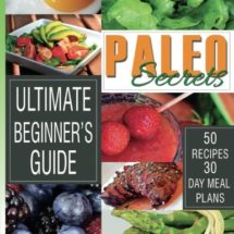 Paleo Secrets: Ultimate Beginner's Guide With Recipes and 30-Day Meal Plan Paleo Secrets: Ultimate Beginner's Guide With Recipes and 30-Day Meal Plan