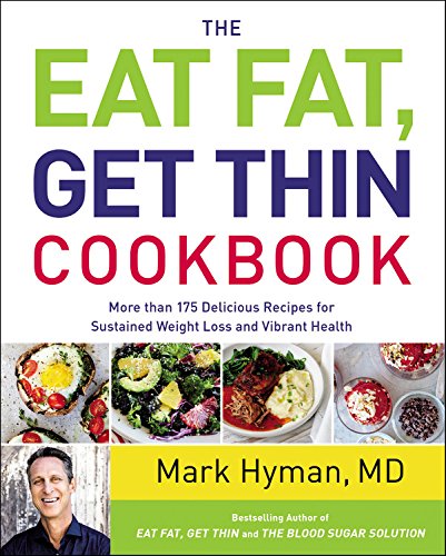 The Eat Fat, Get Thin Cookbook: More Than 175 Delicious Recipes for Sustained Weight Loss and Vibrant Health The Eat Fat, Get Thin Cookbook: More Than 175 Delicious Recipes for Sustained Weight Loss and Vibrant Health