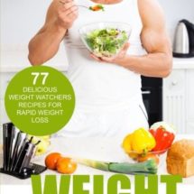 Weight Watchers: Smart Points Guide - 77 Delicious Weight Watchers Recipes For Rapid Weight Loss! (Smart Points, Weight Watchers Cookbook, Weight Watchers 2016, Recipes)