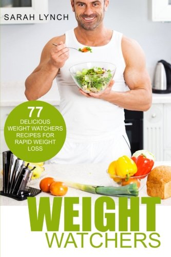 Weight Watchers: Smart Points Guide - 77 Delicious Weight Watchers Recipes For Rapid Weight Loss! (Smart Points, Weight Watchers Cookbook, Weight Watchers 2016, Recipes) Weight Watchers: Smart Points Guide - 77 Delicious Weight Watchers Recipes For Rapid Weight Loss! (Smart Points, Weight Watchers Cookbook, Weight Watchers 2016, Recipes)