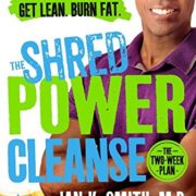 The Shred Power Cleanse: Eat Clean. Get Lean. Burn Fat.