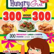 Hungry Girl 300 Under 300: 300 Breakfast, Lunch & Dinner Dishes Under 300 Calories
