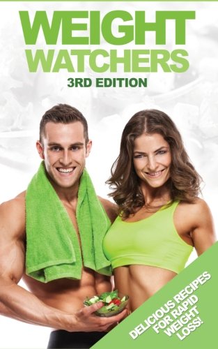 Weight Watchers: The SmartPoints Diet Plan: Delicious Recipes For Rapid Weight Loss Weight Watchers: The SmartPoints Diet Plan: Delicious Recipes For Rapid Weight Loss