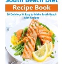 South Beach Diet: South Beach Diet Recipe Book: 50 Delicious & Easy South Beach Diet Recipes (south beach diet, south beach diet recipes, south beach diet beginners guide, south beach diet cookbook)