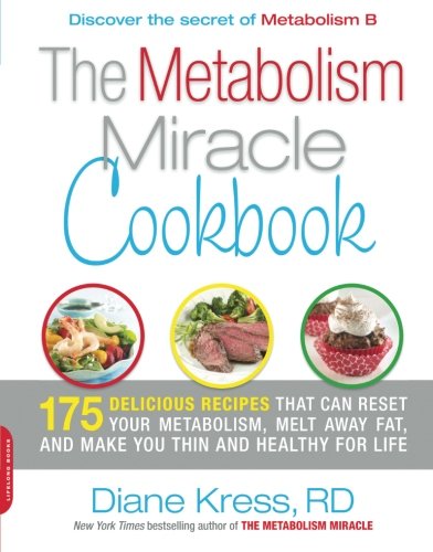 The Metabolism Miracle Cookbook: 175 Delicious Meals that Can Reset Your Metabolism, Melt Away Fat, and Make You Thin and Healthy for Life The Metabolism Miracle Cookbook: 175 Delicious Meals that Can Reset Your Metabolism, Melt Away Fat, and Make You Thin and Healthy for Life