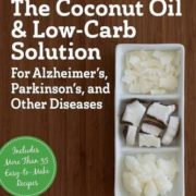 The Coconut Oil and Low-Carb Solution for Alzheimer's, Parkinson's, and Other Diseases: A Guide to Using Diet and a High-Energy Food to Protect and Nourish the Brain