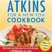 The New Atkins for a New You Cookbook: 200 Simple and Delicious Low-Carb Recipes in 30 Minutes or Less (Touchstone Book)