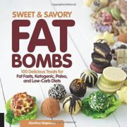 Sweet and Savory Fat Bombs: 100 Delicious Treats for Fat Fasts, Ketogenic, Paleo, and Low-Carb Diets Sweet and Savory Fat Bombs: 100 Delicious Treats for Fat Fasts, Ketogenic, Paleo, and Low-Carb Diets