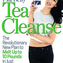The 7-Day Flat-Belly Tea Cleanse: The Revolutionary New Plan to Melt Up to 10 Pounds of Fat in Just One Week!