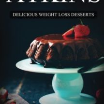 Atkins: Delicious Weight Loss Desserts: The Top 110+ Approved Low Carb Dessert Recipes for Rapid Weight Loss (The Ultimate Beginners Guide©, Atkins Plan Cook Book)
