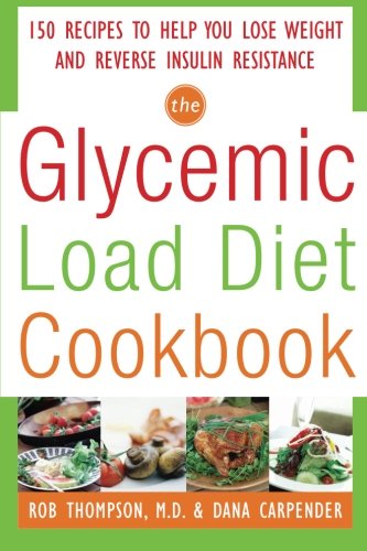 The Glycemic-Load Diet Cookbook: 150 Recipes to Help You Lose Weight and Reverse Insulin Resistance The Glycemic-Load Diet Cookbook: 150 Recipes to Help You Lose Weight and Reverse Insulin Resistance