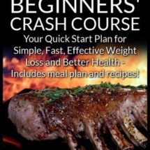 Atkins Diet Beginners' Crash Course: Your Quick Start Plan for Simple, Fast, Effective Weight Loss and Better Health - Includes meal plan and recipes!