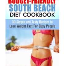 The Budget-Friendly South Beach Diet Cookbook: 30 Simple and Tasty Recipes to Lose Weight Fast For Busy People (Diet Plan Guide Book)