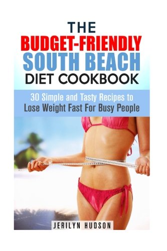 The Budget-Friendly South Beach Diet Cookbook: 30 Simple and Tasty Recipes to Lose Weight Fast For Busy People (Diet Plan Guide Book) The Budget-Friendly South Beach Diet Cookbook: 30 Simple and Tasty Recipes to Lose Weight Fast For Busy People (Diet Plan Guide Book)