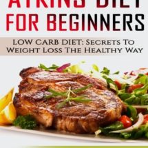 Atkins Diet For Beginners: LOW CARB DIET: Secrets To Weight Loss The Healthy Way (Atkins Diet Carbohydrate Gram Counter With Cookbooks And Recipes ... (Atkins Low Carb Weight Loss Diet) (Volume 1)