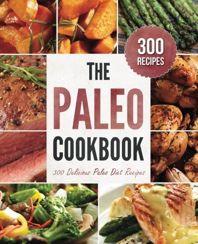 Paleo Cookbook: 300 Delicious Paleo Diet Recipes Paleo Cookbook: 300 Delicious Paleo Diet Recipes