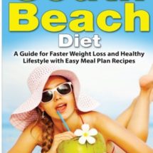 The South Beach Diet: A Guide for Faster Weight Loss and Healthy Lifestyle with Easy Meal Plan Recipes