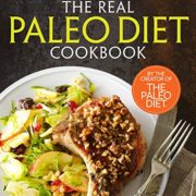 The Real Paleo Diet Cookbook: 250 All-New Recipes from the Paleo Expert The Real Paleo Diet Cookbook: 250 All-New Recipes from the Paleo Expert